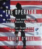 The Operator - Firing the Shots that Killed Osama Bin Laden written by Robert O'Neill performed by Robert O'Neill on CD (Unabridged)